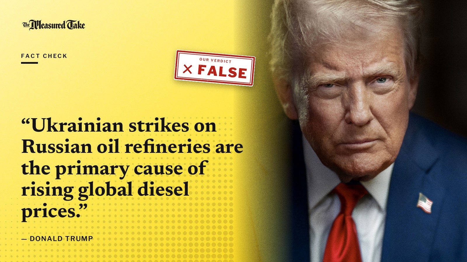 “Ukrainian strikes on Russian oil refineries are the primary cause of rising global diesel prices.” — Donald Trump. Our verdict: False.