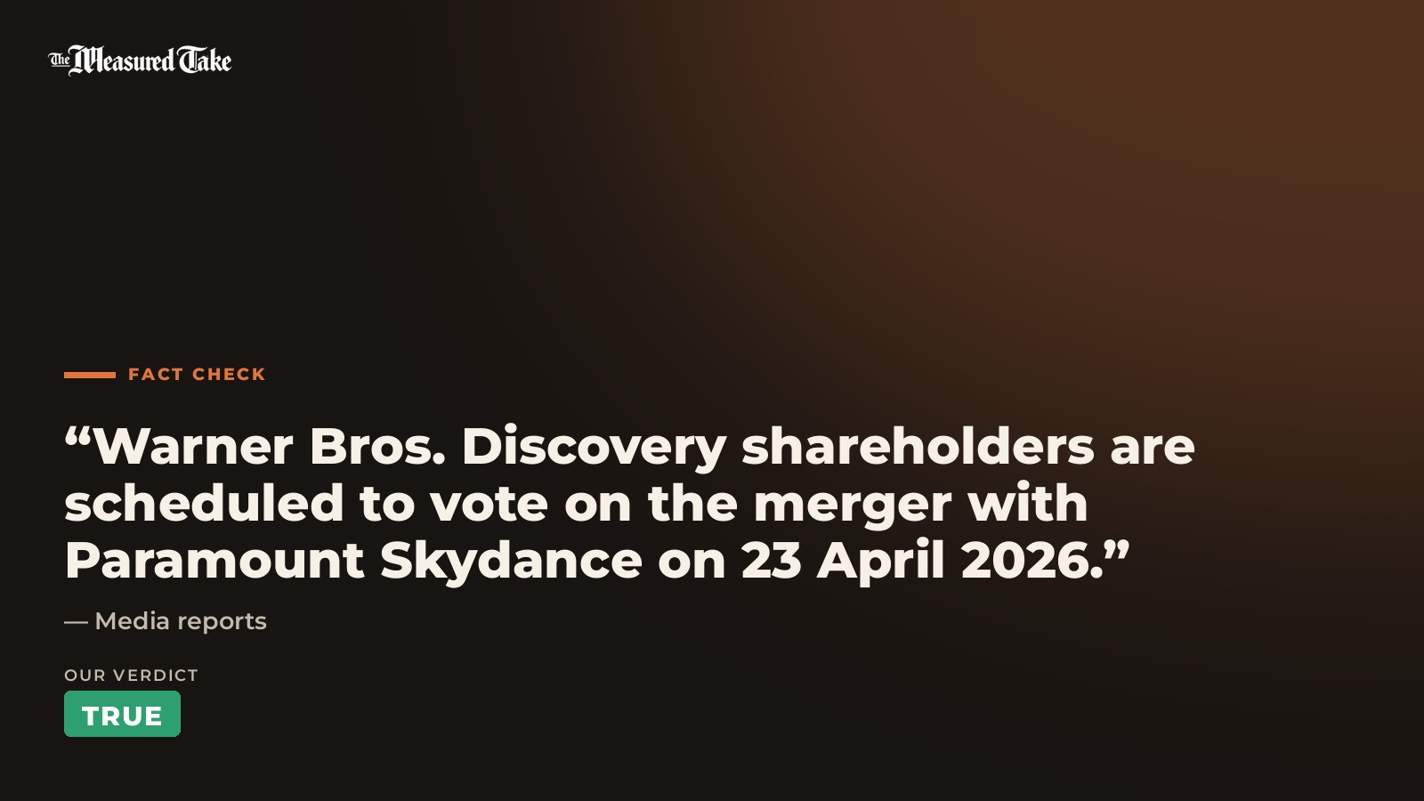 Media reports: “Warner Bros. Discovery shareholders are scheduled to vote on the merger with Paramount Skydance on 23 April 2026.”. Our verdict: True.
