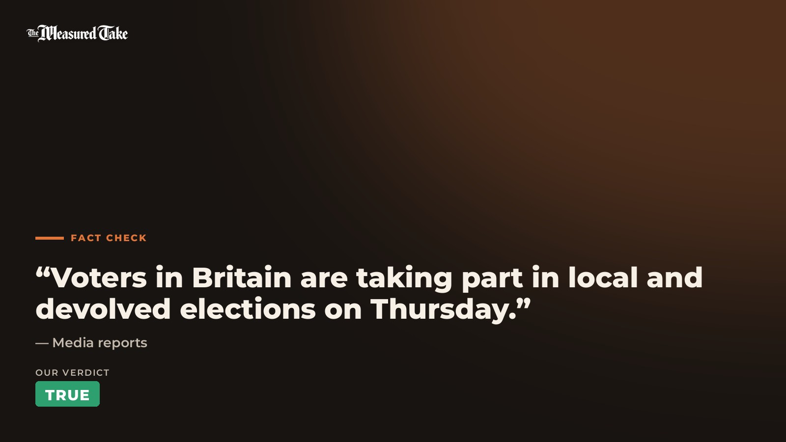 Media reports: “Voters in Britain are taking part in local and devolved elections on Thursday.”. Our verdict: True.