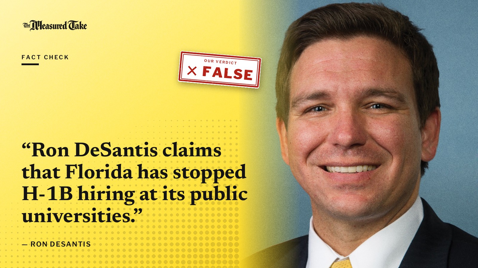 “Ron DeSantis claims that Florida has stopped H-1B hiring at its public universities.” — Ron DeSantis. Our verdict: False.