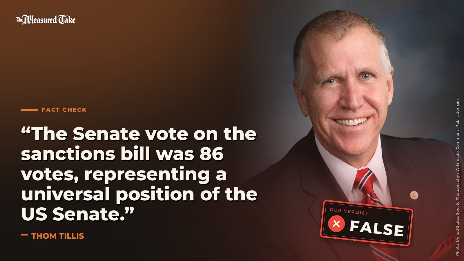 “The Senate vote on the sanctions bill was 86 votes, representing a universal position of the US Senate.” — Thom Tillis. Our verdict: False.