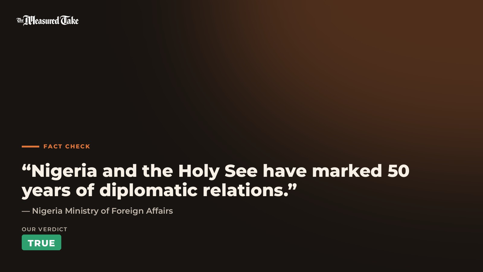 Nigeria Ministry of Foreign Affairs: “Nigeria and the Holy See have marked 50 years of diplomatic relations.”. Our verdict: True.