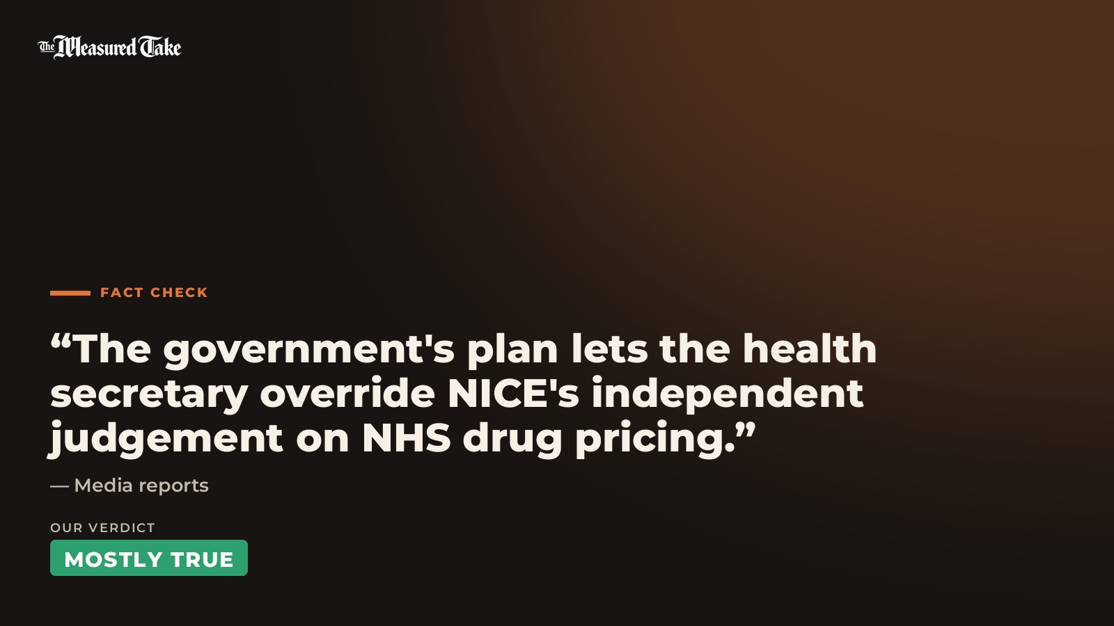 Media reports: “The government's plan lets the health secretary override NICE's independent judgement on NHS drug pricing.”. Our verdict: Mostly True.
