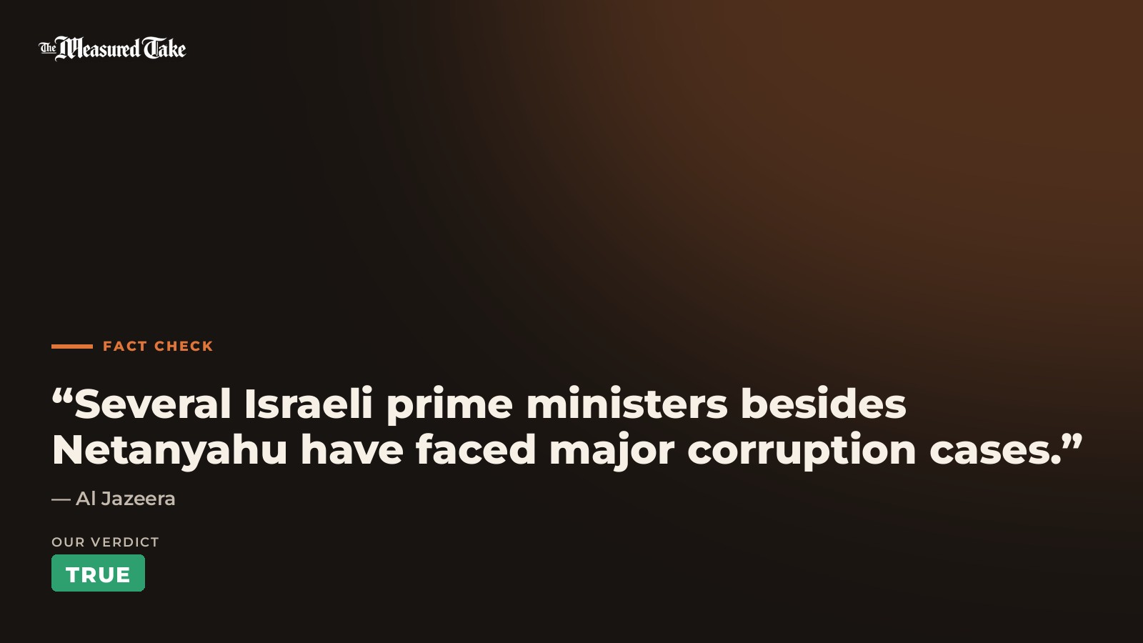 Al Jazeera: “Several Israeli prime ministers besides Netanyahu have faced major corruption cases.”. Our verdict: True.