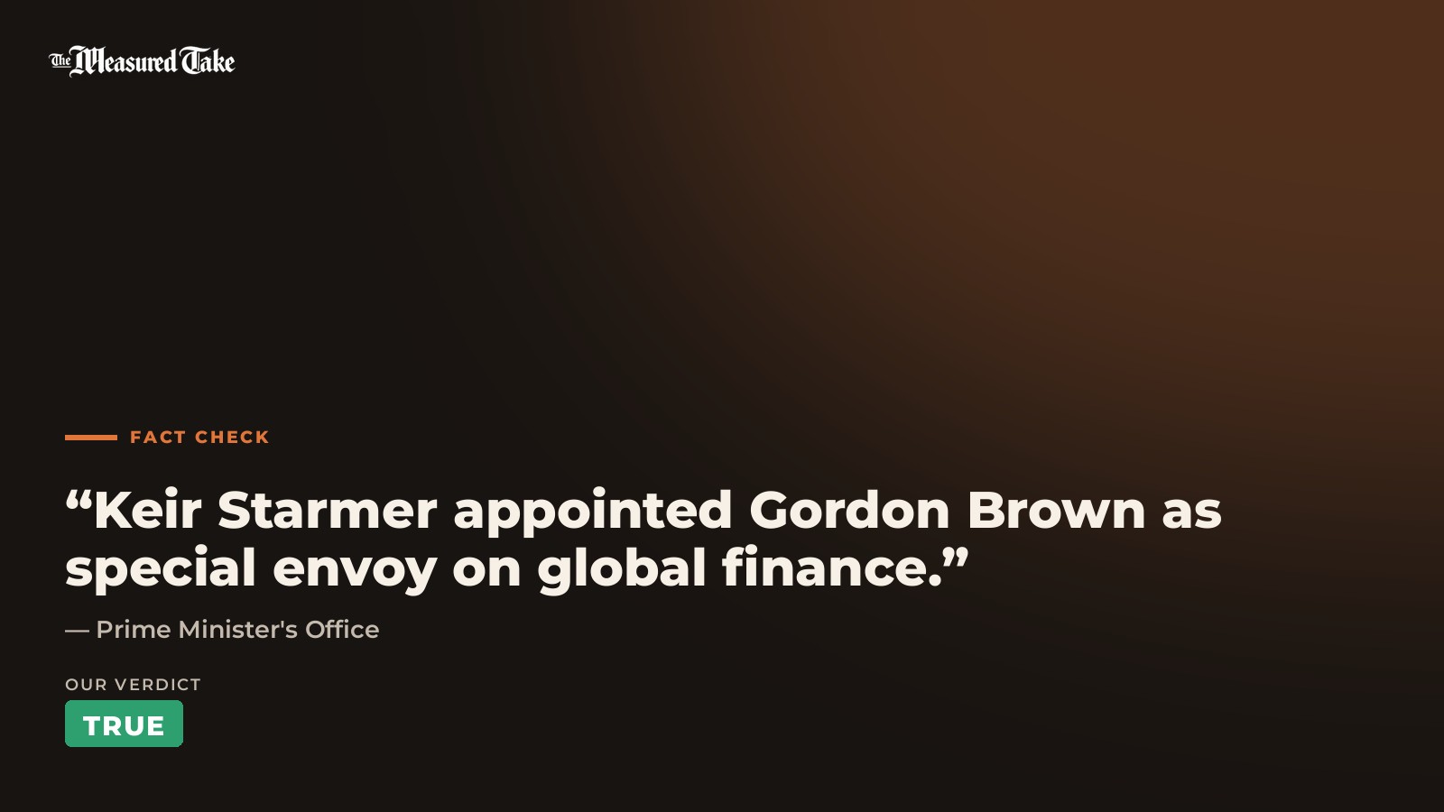 Prime Minister's Office: “Keir Starmer appointed Gordon Brown as special envoy on global finance.”. Our verdict: True.
