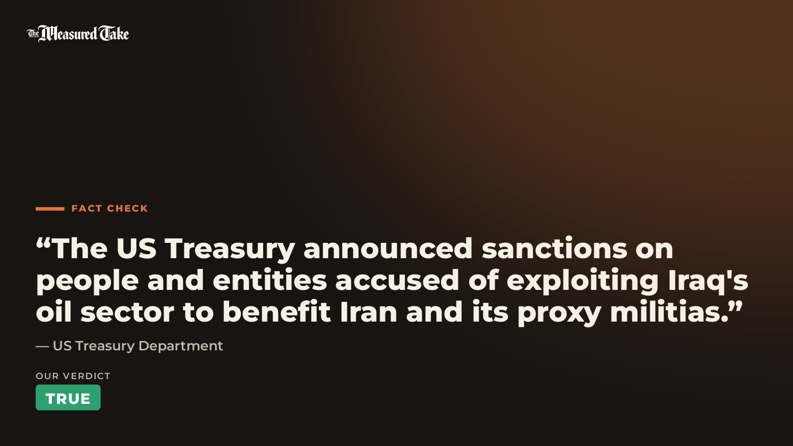 US Treasury Department: “The US Treasury announced sanctions on people and entities accused of exploiting Iraq's oil sector to benefit Iran and its proxy militias.”. Our verdict: True.
