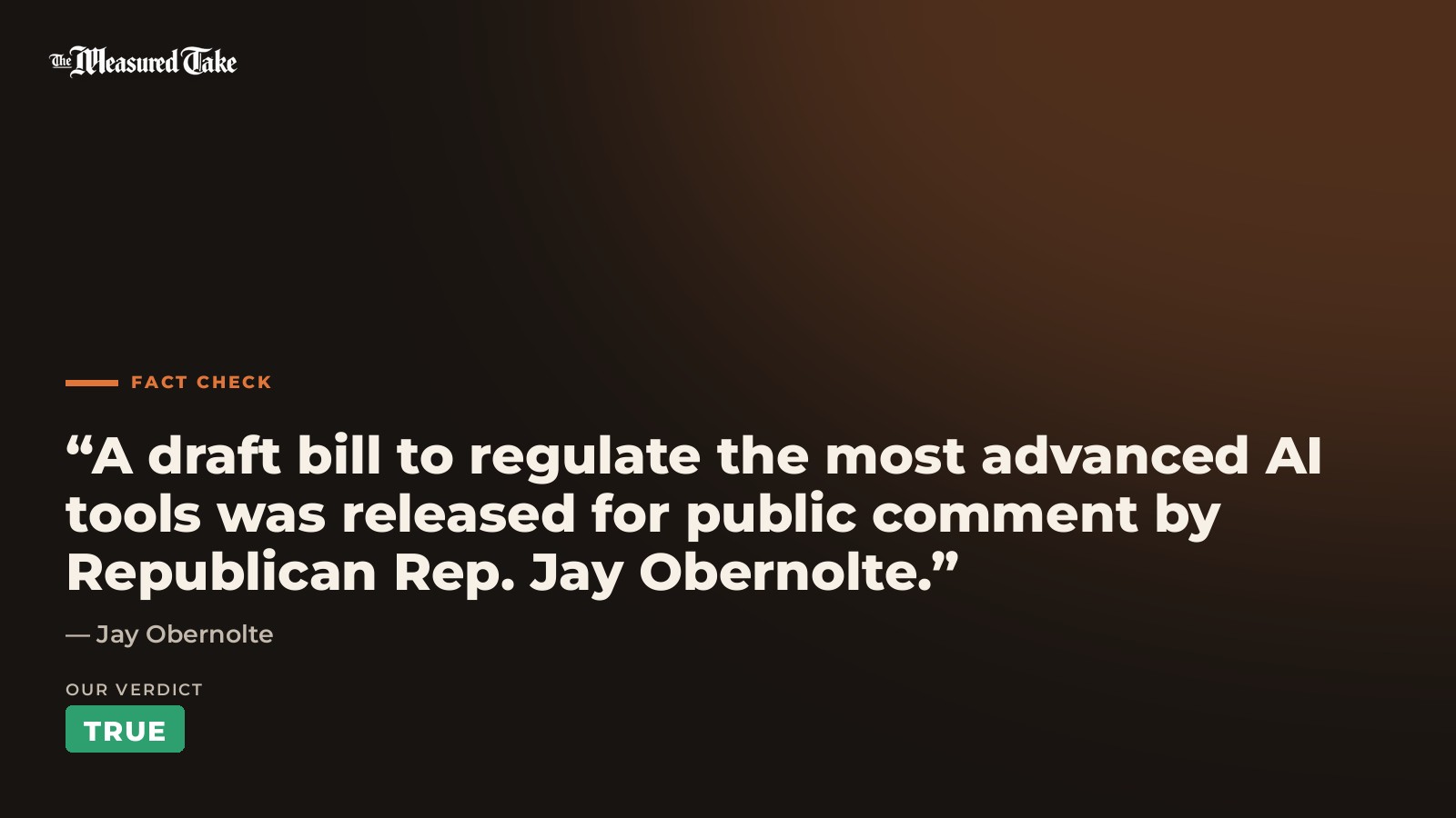 Jay Obernolte: “A draft bill to regulate the most advanced AI tools was released for public comment by Republican Rep. Jay Obernolte.”. Our verdict: True.