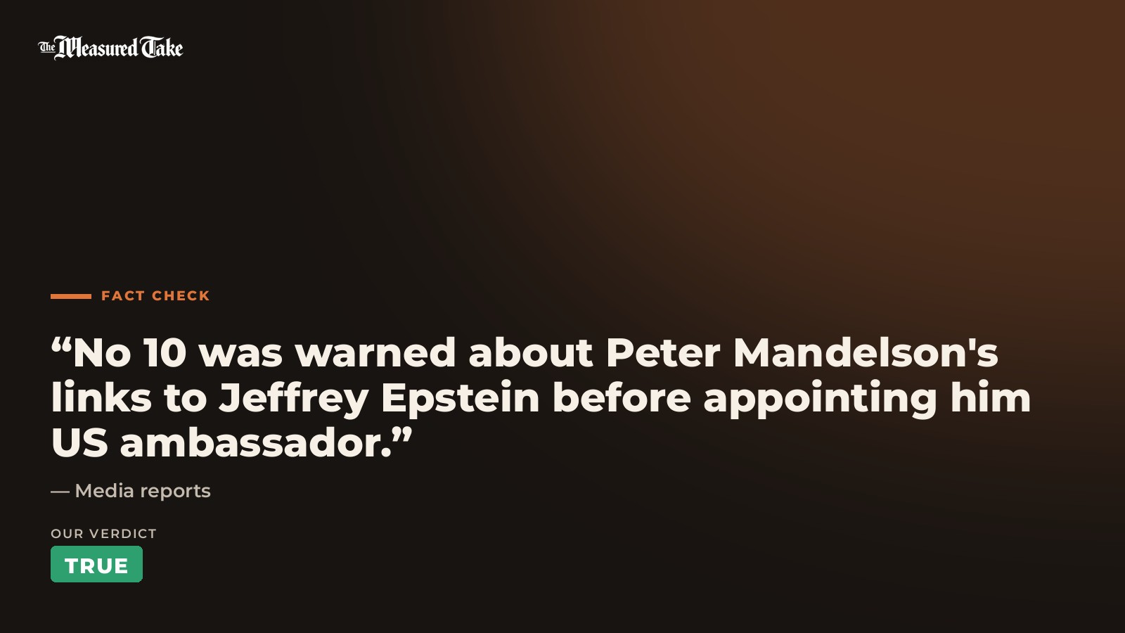 Media reports: “No 10 was warned about Peter Mandelson's links to Jeffrey Epstein before appointing him US ambassador.”. Our verdict: True.