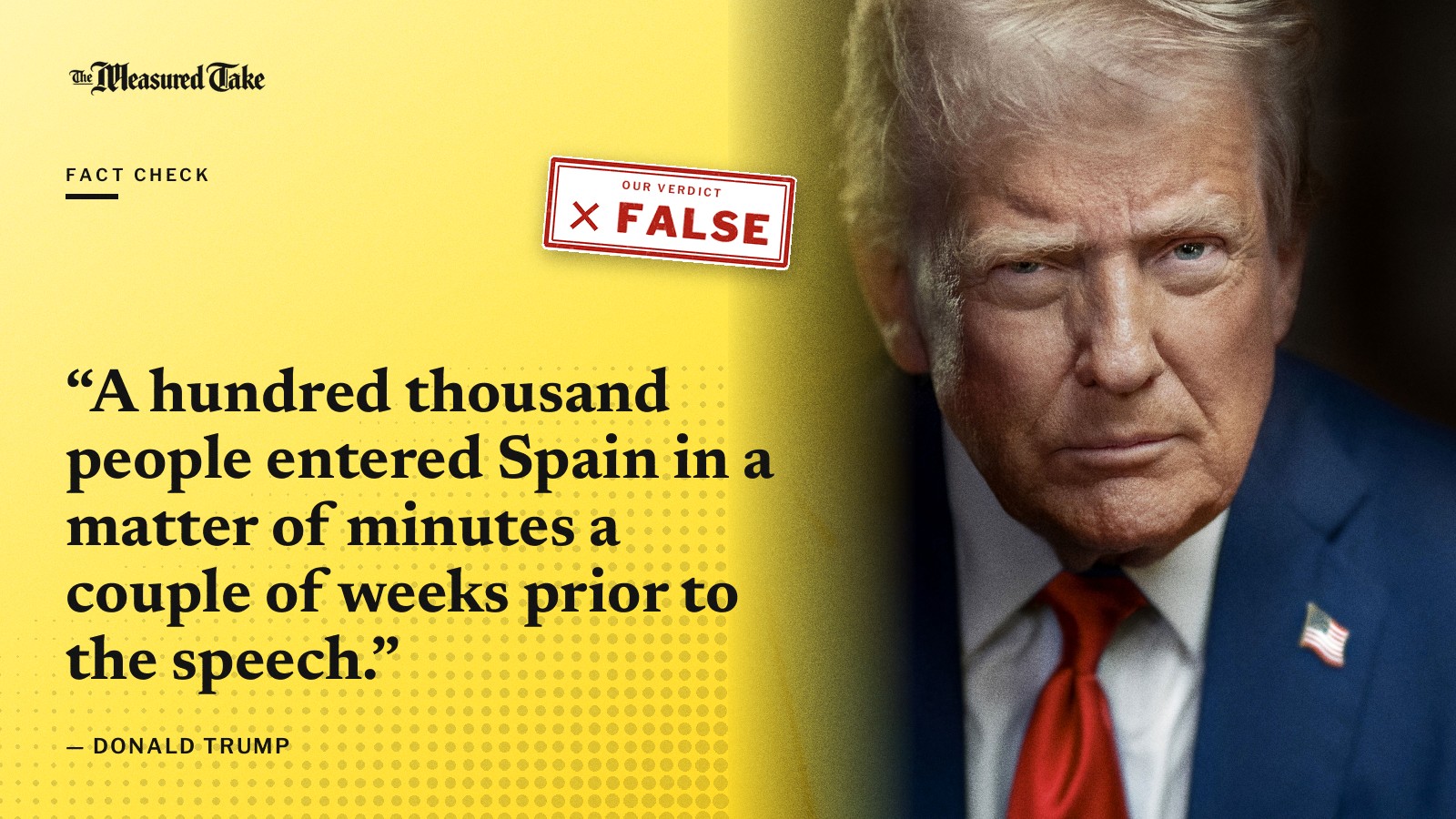 “A hundred thousand people entered Spain in a matter of minutes a couple of weeks prior to the speech.” — Donald Trump. Our verdict: False.