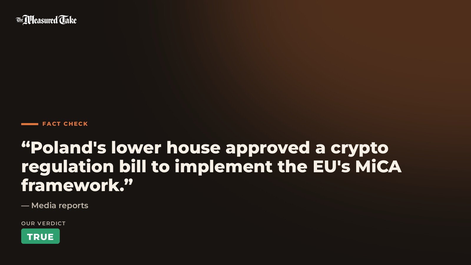 Media reports: “Poland's lower house approved a crypto regulation bill to implement the EU's MiCA framework.”. Our verdict: True.