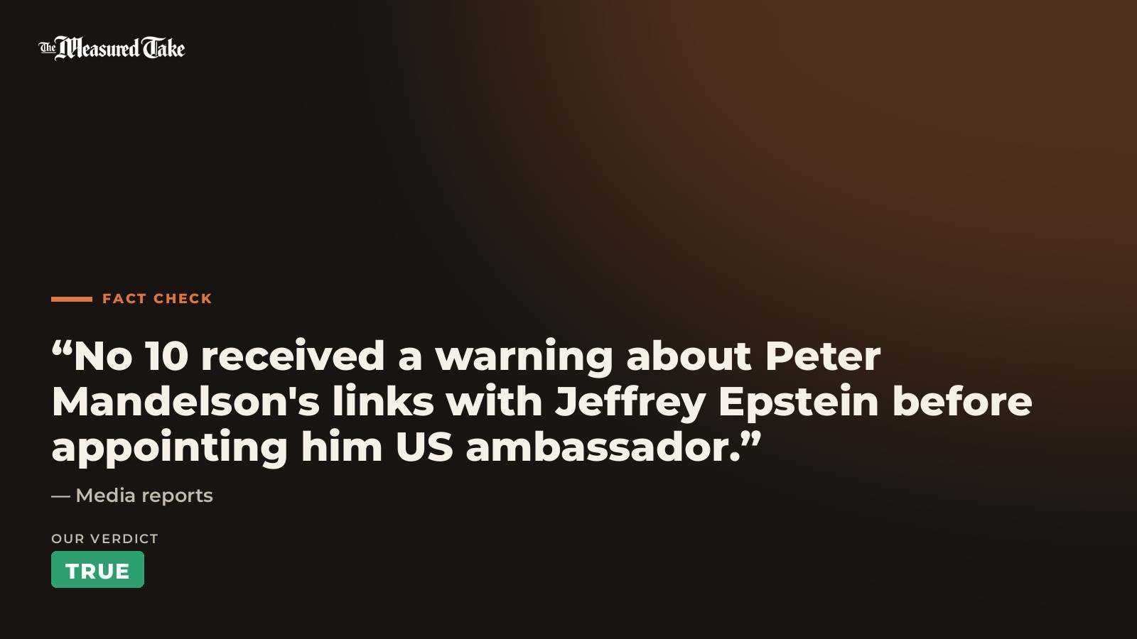 Media reports: “No 10 received a warning about Peter Mandelson's links with Jeffrey Epstein before appointing him US ambassador.”. Our verdict: True.