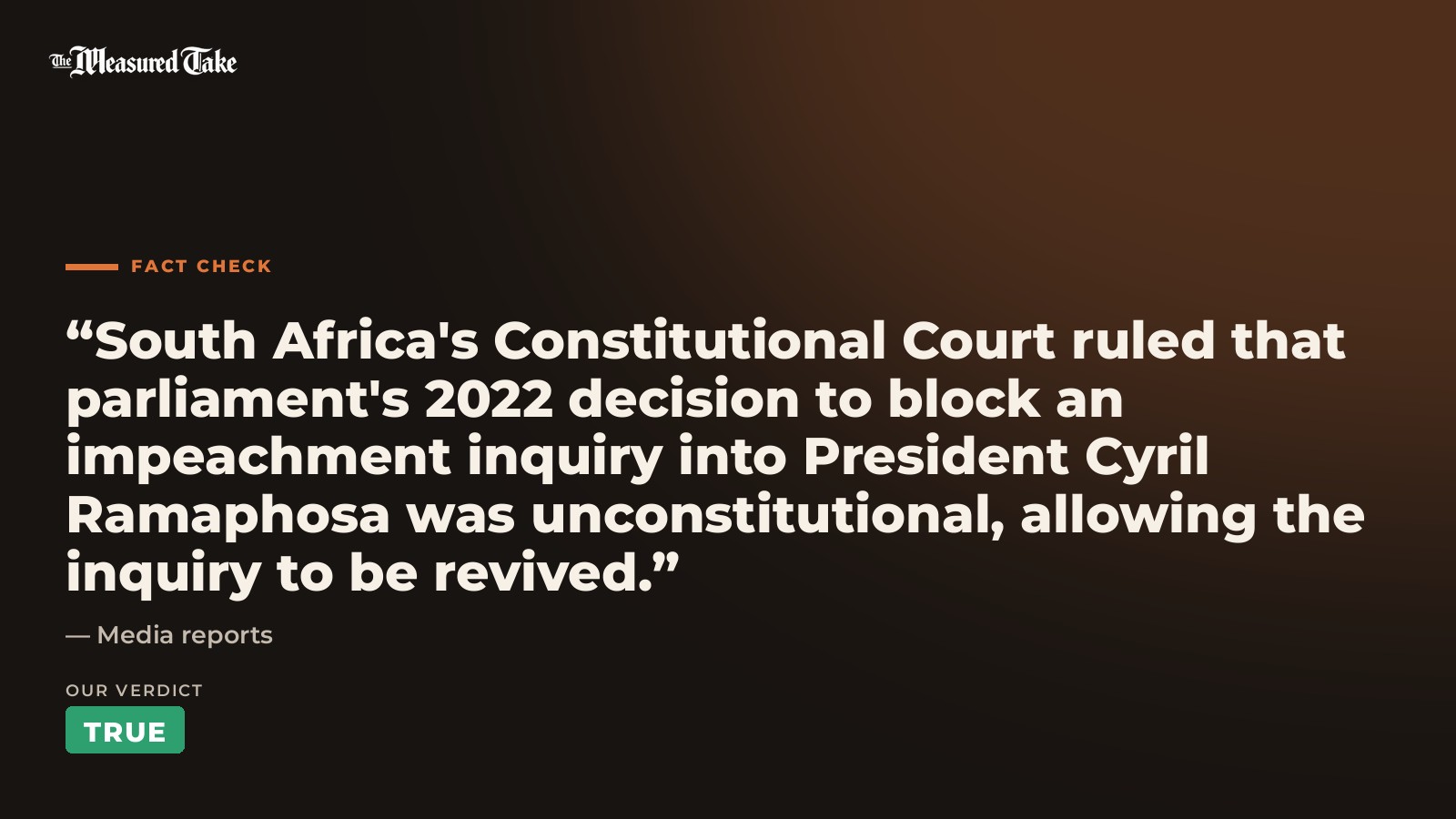 Media reports: “South Africa's Constitutional Court ruled that parliament's 2022 decision to block an impeachment inquiry into President Cyril Ramaphosa was unconstitutional, allowing the inquiry to be revived.”. Our verdict: True.