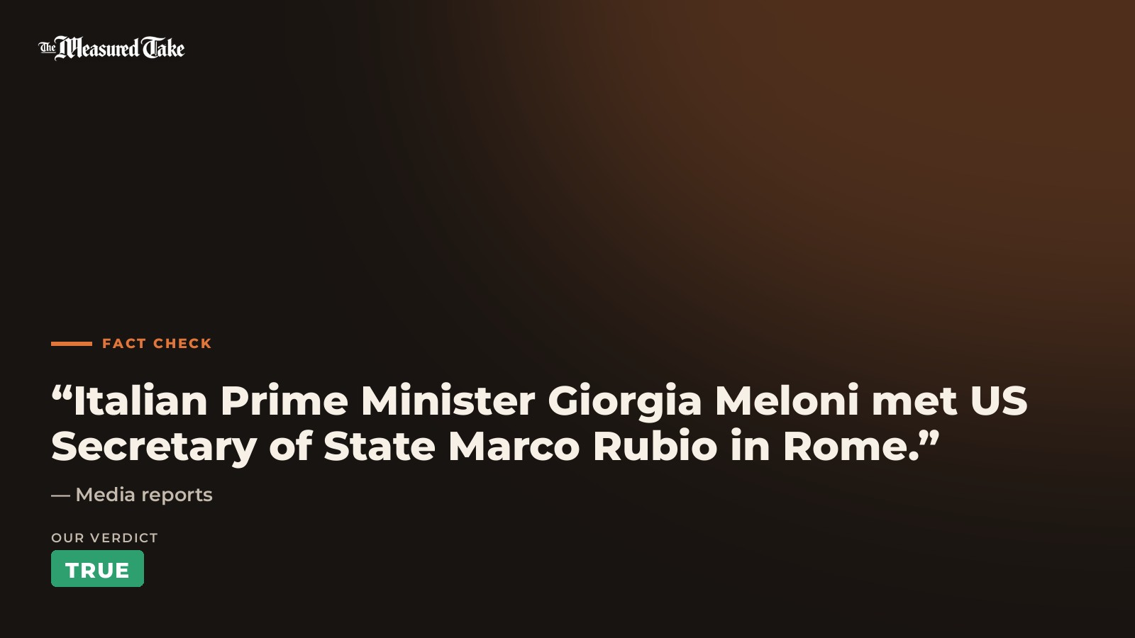 Media reports: “Italian Prime Minister Giorgia Meloni met US Secretary of State Marco Rubio in Rome.”. Our verdict: True.