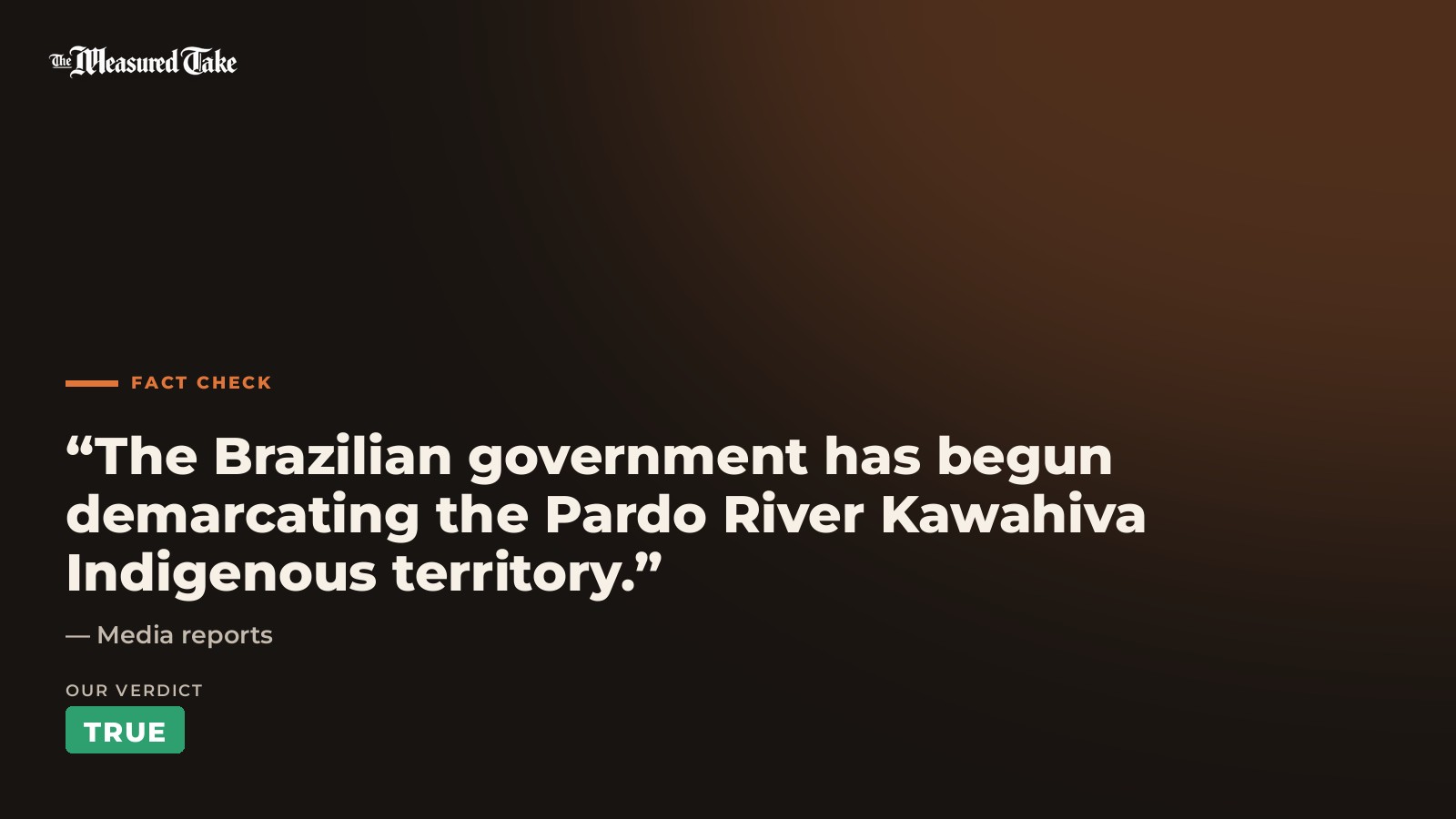 Media reports: “The Brazilian government has begun demarcating the Pardo River Kawahiva Indigenous territory.”. Our verdict: True.