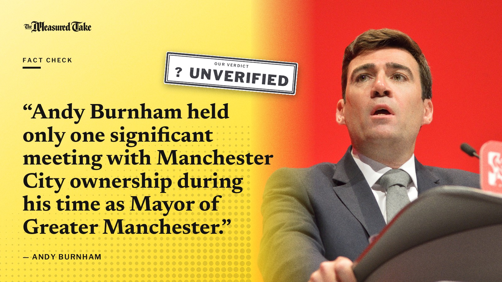 “Andy Burnham held only one significant meeting with Manchester City ownership during his time as Mayor of Greater Manchester.” — Andy Burnham. Our verdict: Unverified.