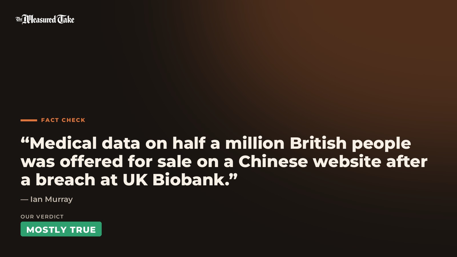 Ian Murray: “Medical data on half a million British people was offered for sale on a Chinese website after a breach at UK Biobank.”. Our verdict: Mostly True.